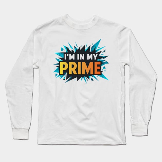 Im In My Prime Long Sleeve T-Shirt by TshirtMA